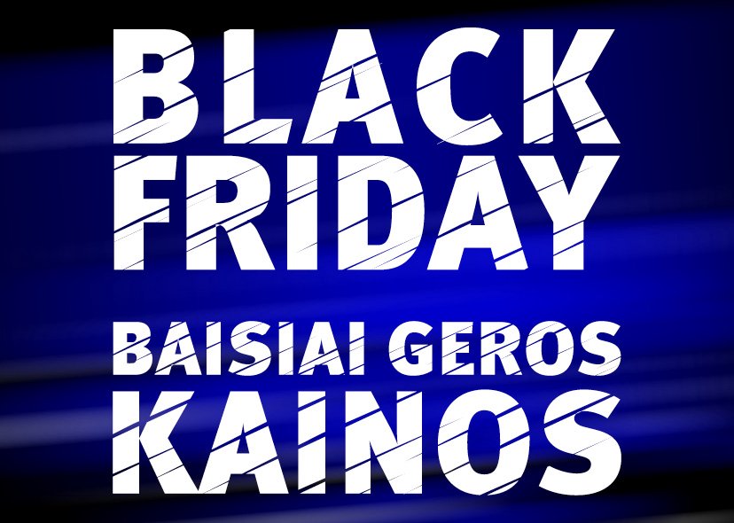 BLACK FRIDAY | Baisiai geros kainos